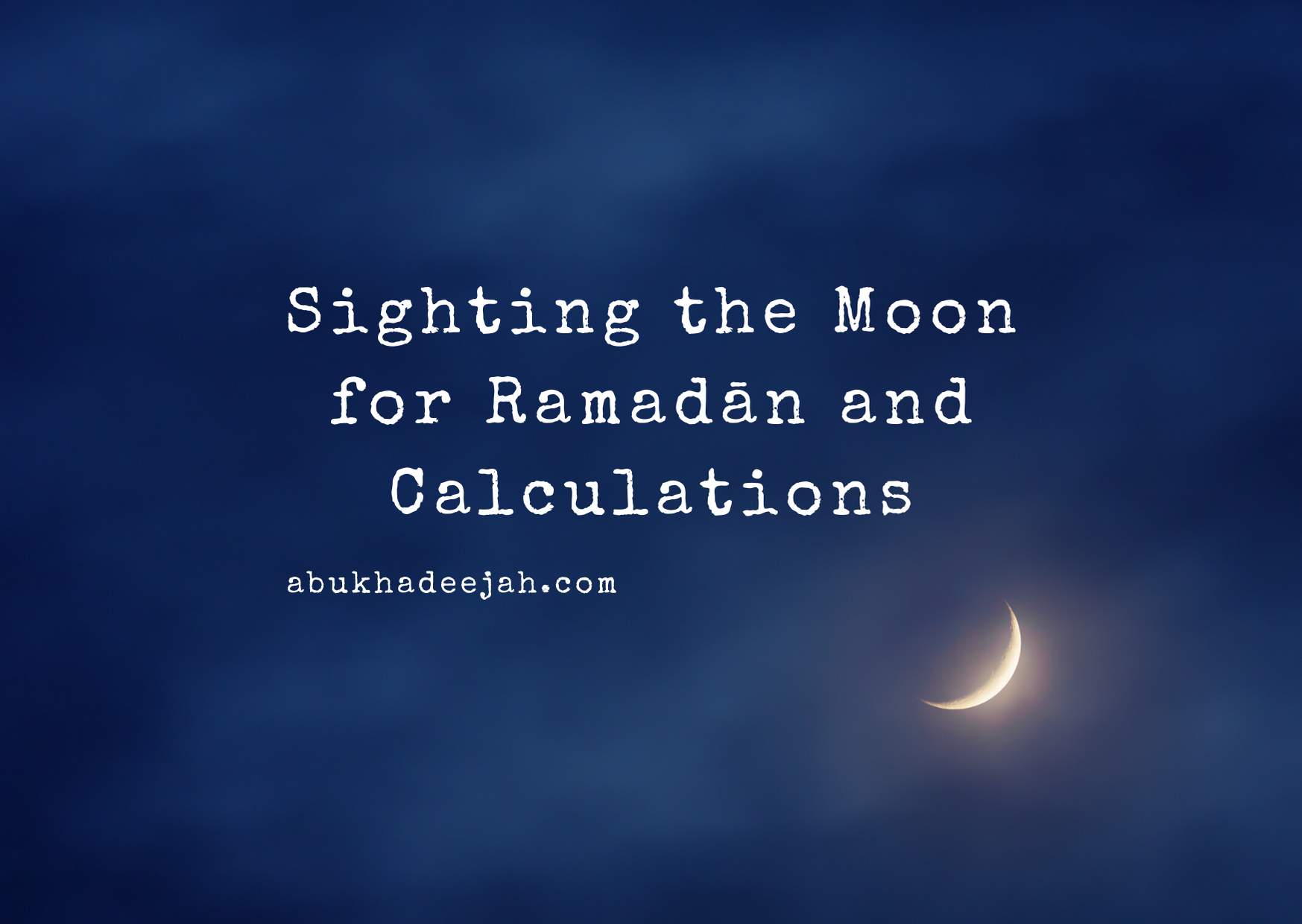 Sighting the Moon for Ramadān and Calculations Abu Khadeejah أبو خديجة